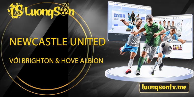 Newcastle United với Brighton & Hove Albion