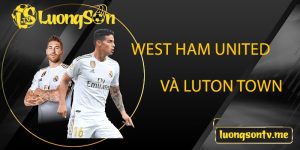 West Ham United và Luton Town